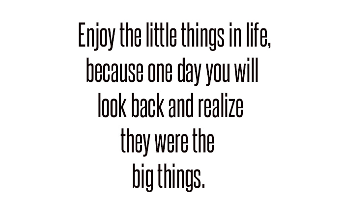enjoy the little things